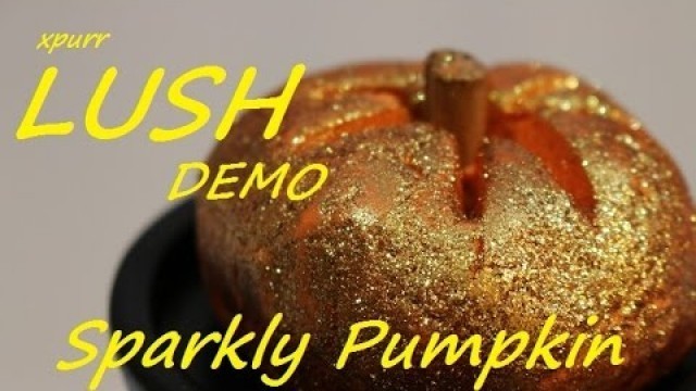 'LUSH Cosmetics SPARKLY PUMPKIN Bubble Bar DEMO Halloween 2015 review'