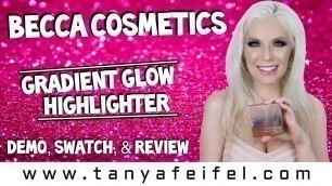 'Becca Cosmetics Gradient Glow Highlighter | Demo, Swatch, & Review | Tanya Feifel-Rhodes'