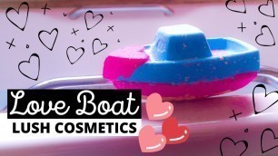 'Love Boat Bath Bomb | LUSH COSMETIC | Valentines Bath Bomb'