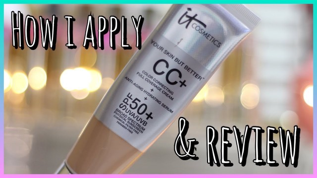 It Cosmetics CC Cream | How I Apply & Review