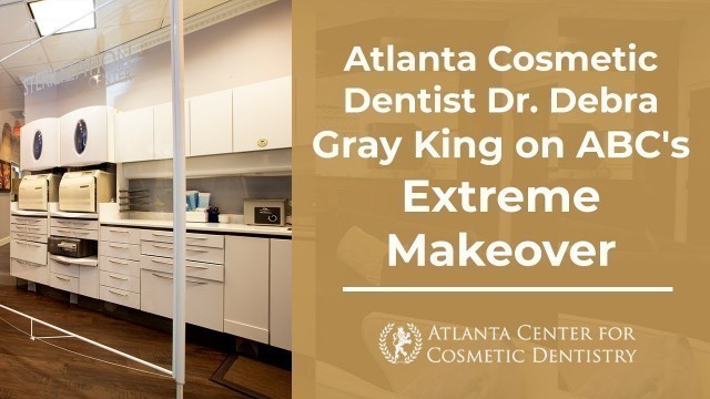 Atlanta Cosmetic Dentist Dr. Debra Gray King on ABC's Extreme Makeover