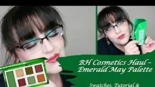 'BH Cosmetics Haul | May Emerald Palette | Swatches, Tutorial and Review'