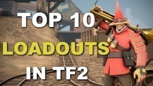 'The Top 10 Loadouts In TF2! Ultimate Soldier.'