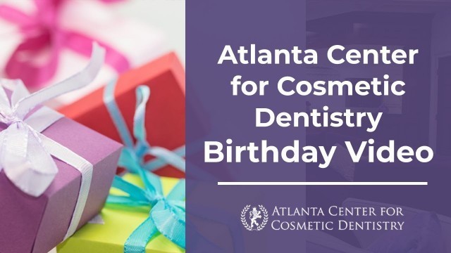 Atlanta Center for Cosmetic Dentistry Birthday Video