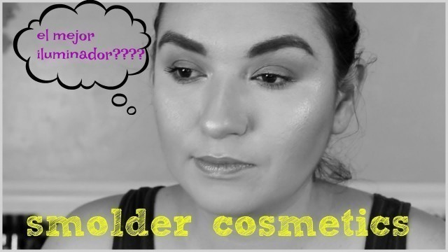 'Los Mejores Iluminadores que hay???? Reseña/Review Smolder Cosmetics'