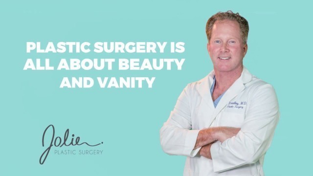 'Plastic Surgery is all about beauty and vanity - Myths with Dr Bradley | Jolie Plastic Surgery'