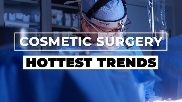 'Hottest Cosmetic Surgery Trends'