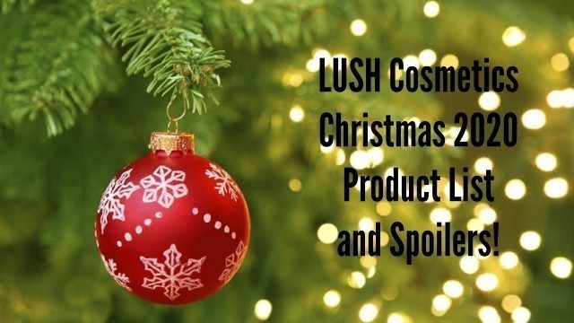 'LUSH Cosmetics Christmas 2020 Product List and Spoilers | Returning Products, New Products + Gifts!'