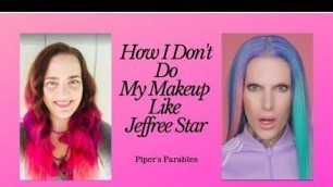 'How I Don\'t Do My Makeup Like Jeffree Starr'