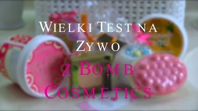 'Wielki test na zywo z Bomb Cosmetics'