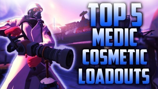 '[TF2] Top 5 Medic Cosmetic Loadouts (2017)'