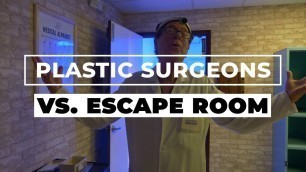 'Plastic Surgeons VS Escape Room'