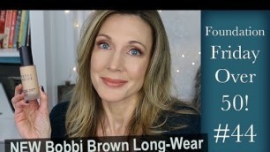 'Foundation Friday Over 50 ~ NEW Bobbi Brown Long Wear Foundation'