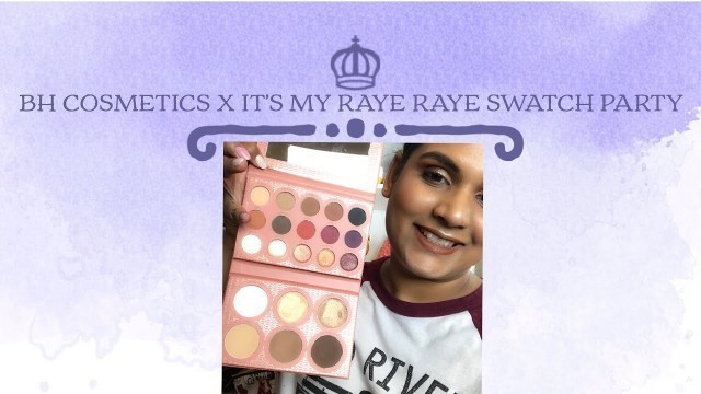 'BH COSMETICS X IT\'S MY RAYE RAYE SWATCH PARTY | Karen Harris Makeup'