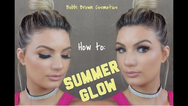 'How to: SUMMER GLOW: Bobbi Brown Cosmetics- One Brand Tutorial'