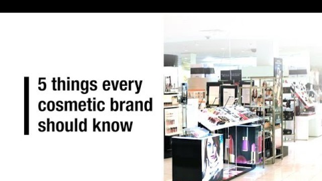 '5 Things every cosmetic brand should know'