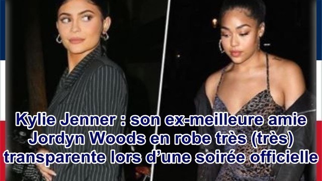 'Kylie Jenner : son ex-meilleure amie Jordyn Woods en robe très (très) transparente lors d’une s...'