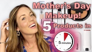 'Mother’s Day 5 Minute Makeup using only 5 Products!'