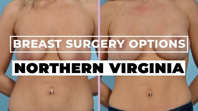 'Northern Virginia Breast Surgery Options | Augmentation, Lift, Reduction'