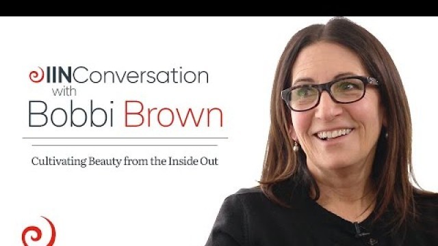 'Bobbi Brown on Cultivating Beauty from the Inside Out'