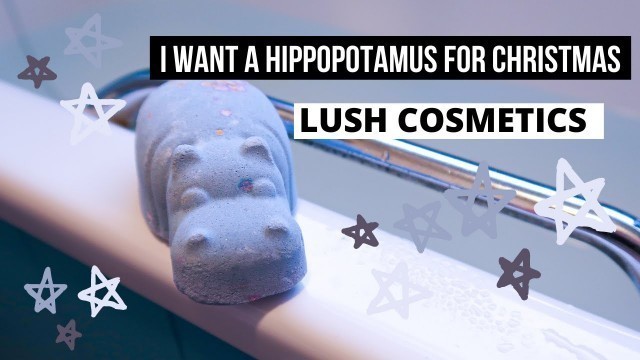 'I Want A Hippopotamus For Christmas | LUSH COSMETICS | Bath Bomb Demo & Review, Underwater Camera!'