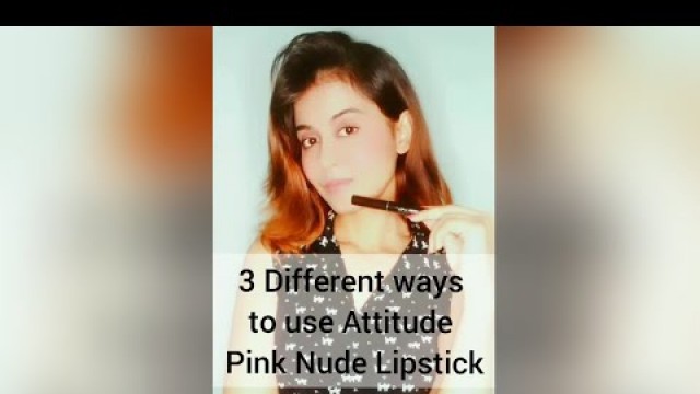 'Different ways to use \"ATTITUDE CRÈME Nude Lipstick\