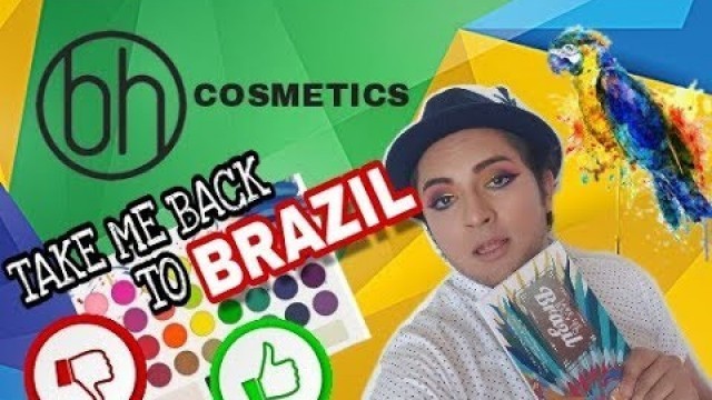 'TAKE ME BACK TO BRAZIL/ RESEÑA BH COSMETICS'