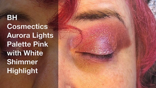 'Makeup by GlitterGirl: Middle Aged BH Cosmectics Aurora Lights Palette Pink Highlighted Look'