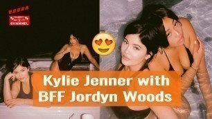 'Kylie Jenner Poses in a Hot Tub With BFF Jordyn Woods'