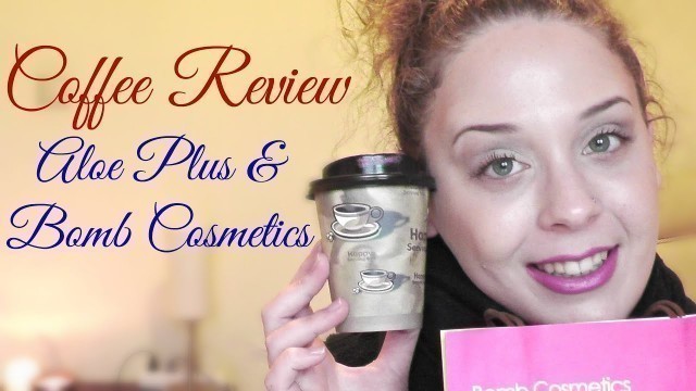 'Coffee Review: Aloe Plus & Bomb Cosmetics | AnotherMakeupWorld'