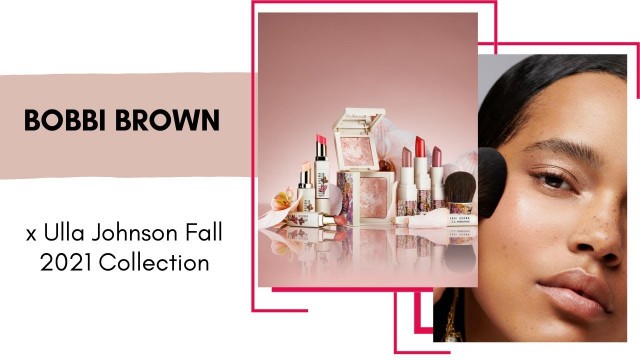 'Bobbi Brown x Ulla Johnson Fall 2021 Collection! New Trending Makeup!'