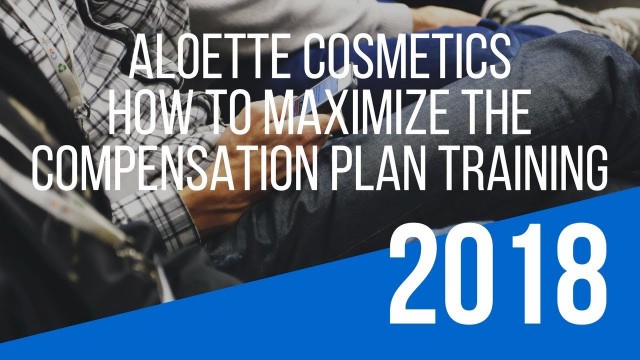 '“Aloette Cosmetics Compensation Plan” Training – How To Maximize the Aloette Cosmetics Opportunity'