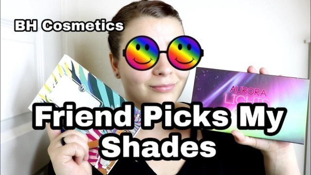 'BH Cosmetics || Friend Picks My Shades Collab || GoldStarWork'