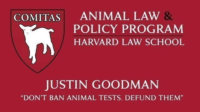 'Animal Law Week at HLS | Justin Goodman, \"Don\'t Ban Animal Tests. Defund Them\"'