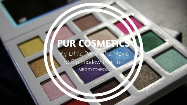 'SWATCHES : MY LITTLE PONY THE MOVIE PUR COSMETICS PALETTE | MEGZY T. THE OG |'