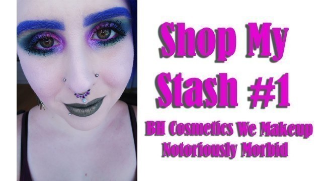 'Shop My Stash #1 │ We Makeup │ BH Cosmetics │ Notoriously Morbid │ MakeupByAnnki'