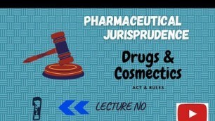 'PHARMACEUTICAL JURISPRUDENCE  - DRUG AND COSMETICS ACT AND RULES (LECTURE 1)'