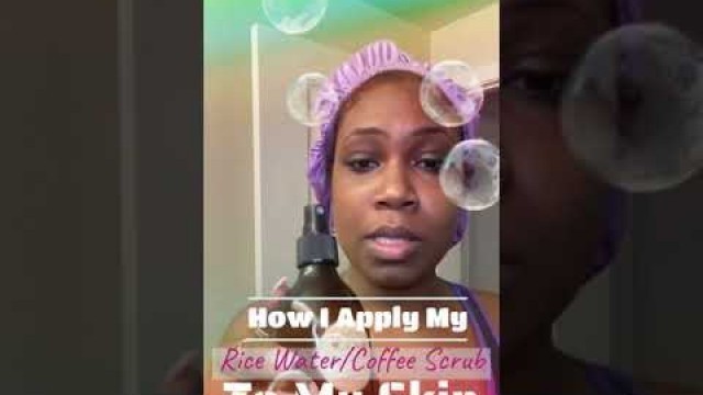 'How I apply Beyond Beautiful Cosmetics Rice Water and Coffee Scrub products to my skin'