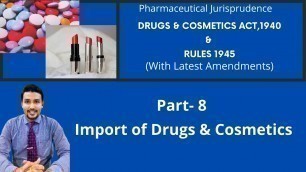 'Import of Drugs and Cosmetics –Drugs and Cosmetics act ( D & C Act),1940 & Rules 1945  Jurisprudence'
