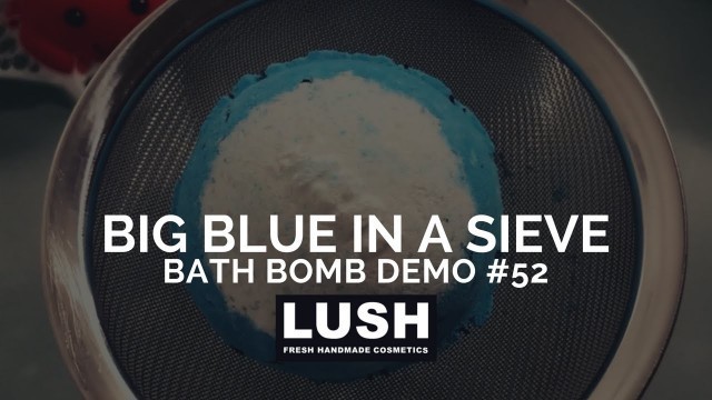 'LUSH COSMETICS Bath Bomb Demo #52: Big Blue (in a sieve)'