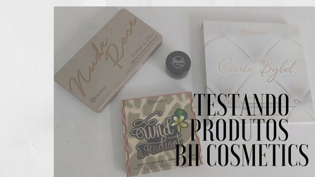 'Testando produtos da BH Cosmetics'