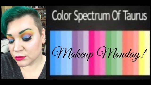 'Taurus Color Spectrum! | Makeup Monday!'