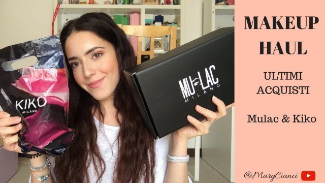 'NON POTEVO FARNE A MENO!!! MAKEUP HAUL | ULTIMI ACQUISTI | •KIKO & MULACCOSMETICS | MARYCIANCI'