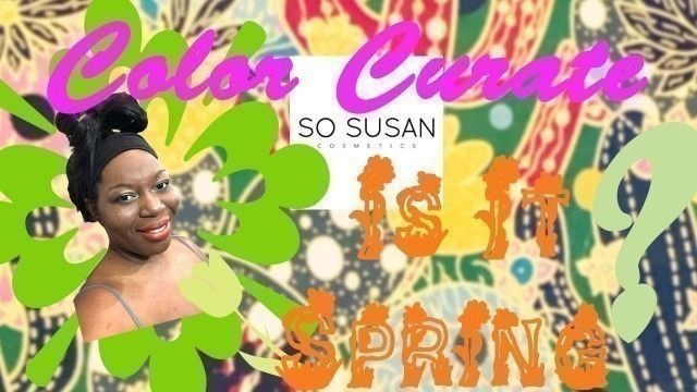 'IS IT SPRING YET?!! UNBOXING SO SUSAN COSMETICS COLOR CURATE BEAUTY BOX! MARCH 2019!!'