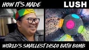 'Lush How It’s Made: World’s Smallest Disco'