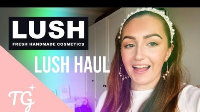 'LUSH COSMETICS HAUL | Trying out bath bombs, moisturiser, spot treatment and conditioner from Lush'