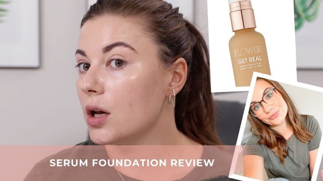 'FLOWER BEAUTY GET REAL SERUM FOUNDATION REVIEW/FIRST IMPRESSION'