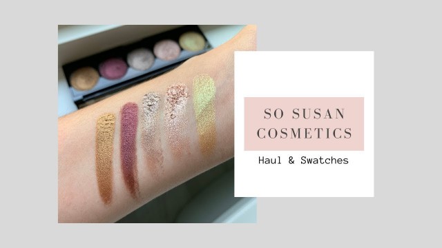 'So Susan Cosmetics Haul & Swatches ⎮⎮ xofancy'