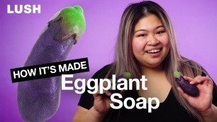 'Lush How It\'s Made: Eggplant Soap'