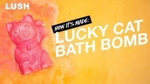 'Lush How It’s Made: Lucky Cat Bath Bomb'